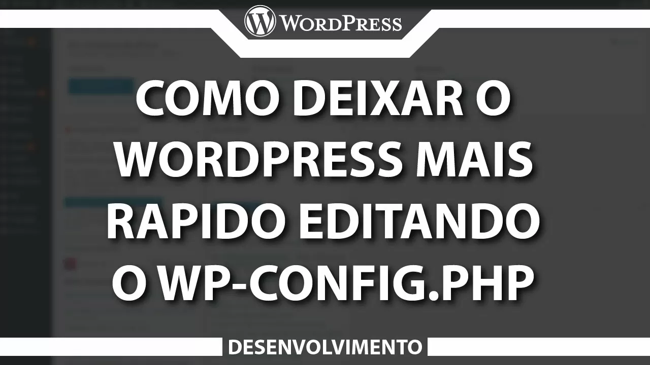 Como deixar o seu WordPress mais rápido com o wp-config.php